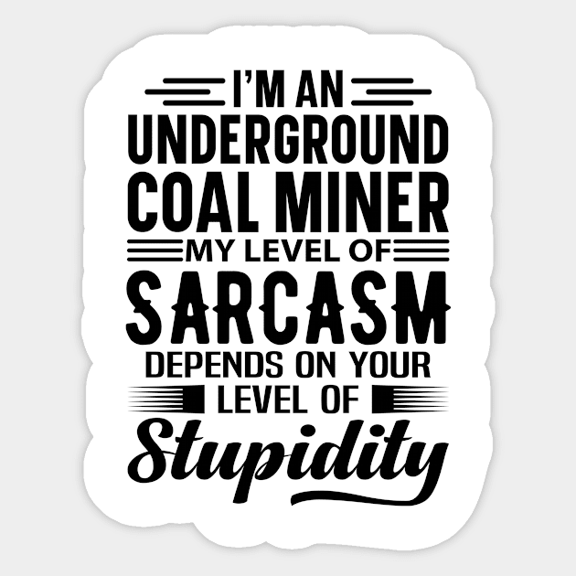 I'm An Underground Coal Miner Sticker by Stay Weird